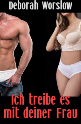 Ich treibe es mit deiner Frau
