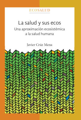 La salud y sus ecos. Una aproximación ecosistémica a la salud humana