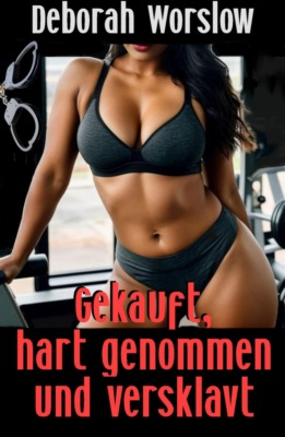 Gekauft, hart genommen und versklavt