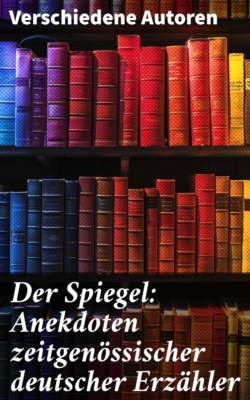 Der Spiegel: Anekdoten zeitgenössischer deutscher Erzähler