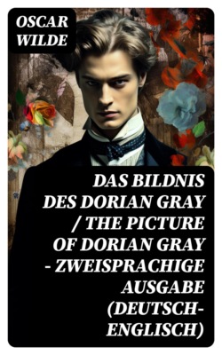 Das Bildnis des Dorian Gray / The Picture of Dorian Gray - Zweisprachige Ausgabe (Deutsch-Englisch)