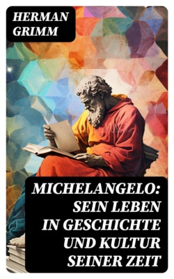 Michelangelo: Sein Leben in Geschichte und Kultur seiner Zeit