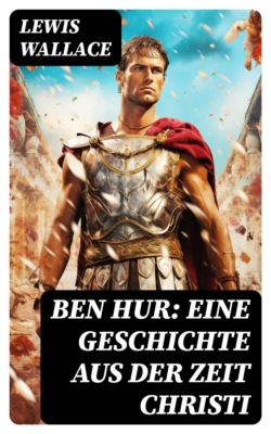 Ben Hur: Eine Geschichte aus der Zeit Christi