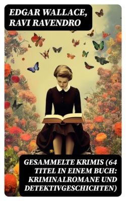 Gesammelte Krimis (64 Titel in einem Buch: Kriminalromane und Detektivgeschichten)