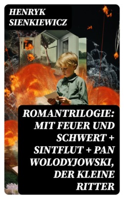 Romantrilogie: Mit Feuer und Schwert + Sintflut + Pan Wolodyjowski, der kleine Ritter