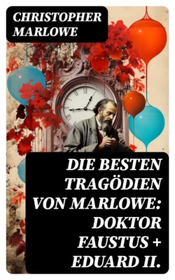 Die besten Tragödien von Marlowe: Doktor Faustus + Eduard II.