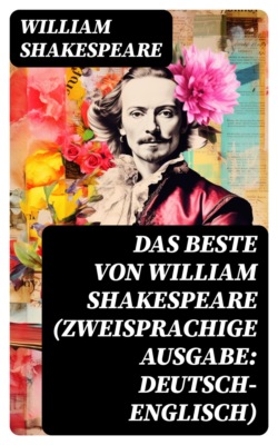 Das Beste von William Shakespeare (Zweisprachige Ausgabe: Deutsch-Englisch)