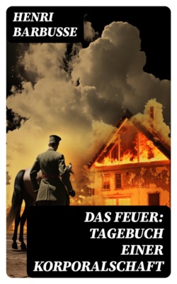 Das Feuer: Tagebuch einer Korporalschaft