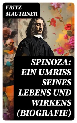 Spinoza: Ein Umriss seines Lebens und Wirkens (Biografie)
