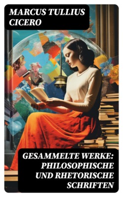 Gesammelte Werke: Philosophische und Rhetorische Schriften