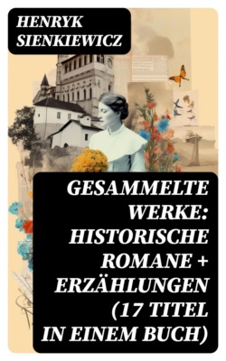 Gesammelte Werke: Historische Romane + Erzählungen (17 Titel in einem Buch)