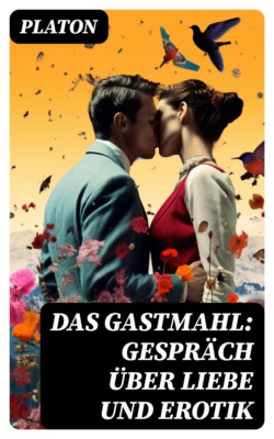 Das Gastmahl: Gespräch über Liebe und Erotik