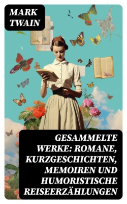 Gesammelte Werke: Romane, Kurzgeschichten, Memoiren und Humoristische Reiseerzählungen