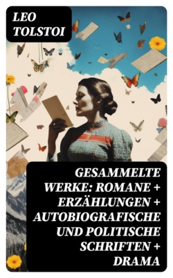 Gesammelte Werke: Romane + Erzählungen + Autobiografische und politische Schriften + Drama