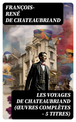 Les Voyages de Chateaubriand (Œuvres complètes - 5 titres)