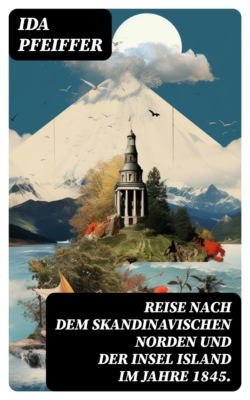Reise nach dem skandinavischen Norden und der Insel Island im Jahre 1845.