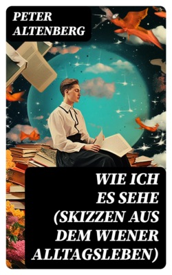 Wie ich es sehe (Skizzen aus dem Wiener Alltagsleben)