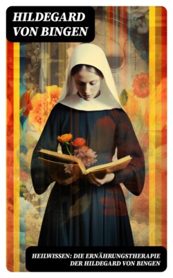 Heilwissen: die Ernährungstherapie der Hildegard von Bingen