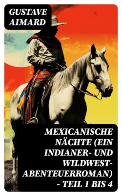 Mexicanische Nächte (ein Indianer- und Wildwest-Abenteuerroman) - Teil 1 bis 4