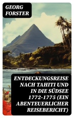 Entdeckungsreise nach Tahiti und in die Südsee 1772-1775 (Ein abenteuerlicher Reisebericht)