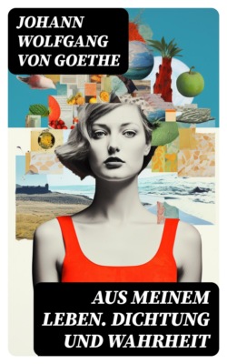 Aus meinem Leben. Dichtung und Wahrheit