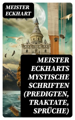 Meister Eckharts mystische Schriften (Predigten, Traktate, Sprüche)