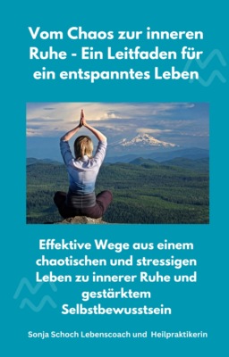 Vom Chaos zur inneren Ruhe - Ein Leitfaden für ein entspanntes Leben