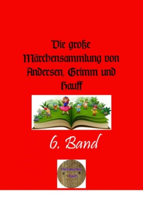 Die große Märchensammlung von Andersen, Grimm und Hauff. 6. Band