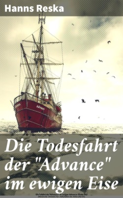 Die Todesfahrt der "Advance" im ewigen Eise