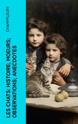 Les chats: Histoire; Moeurs; Observations; Anecdotes