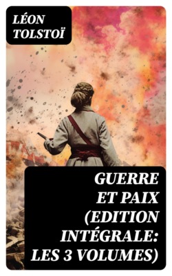 Guerre et Paix (Edition intégrale: les 3 volumes)