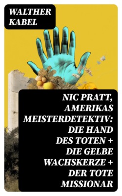 Nic Pratt, Amerikas Meisterdetektiv: Die Hand des Toten + Die gelbe Wachskerze + Der tote Missionar