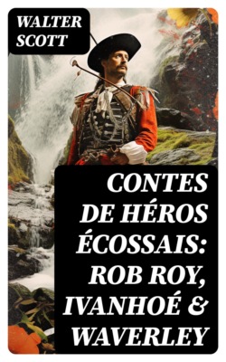 Contes de héros écossais: Rob Roy, Ivanhoé & Waverley
