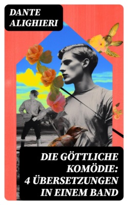 Die Göttliche Komödie: 4 Übersetzungen in einem Band