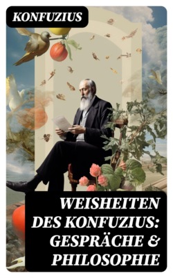 Weisheiten des Konfuzius: Gespräche & Philosophie