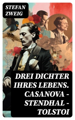 Drei Dichter ihres Lebens. Casanova - Stendhal - Tolstoi