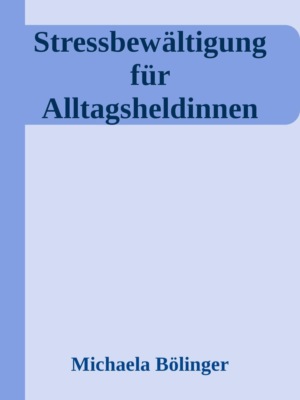 Stressbewältigung für Alltagsheldinnen
