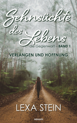Sehnsüchte des Lebens – die Gegenwart – Band 1