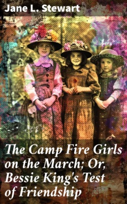 The Camp Fire Girls on the March; Or, Bessie King's Test of Friendship