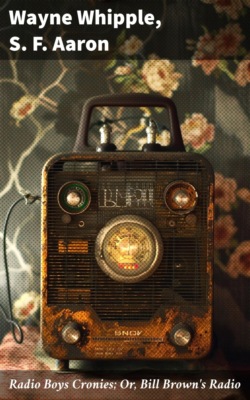 Radio Boys Cronies; Or, Bill Brown's Radio