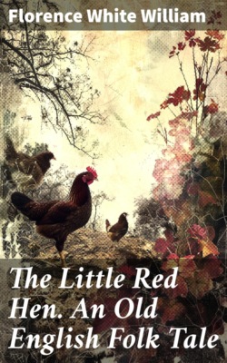 The Little Red Hen. An Old English Folk Tale