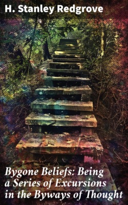 Bygone Beliefs: Being a Series of Excursions in the Byways of Thought