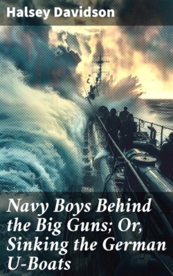 Navy Boys Behind the Big Guns; Or, Sinking the German U-Boats
