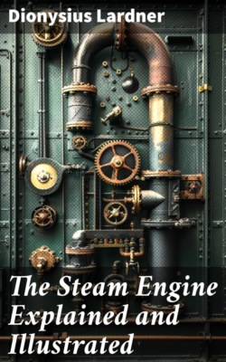 The Steam Engine Explained and Illustrated