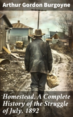 Homestead. A Complete History of the Struggle of July, 1892