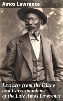Extracts from the Diary and Correspondence of the Late Amos Lawrence