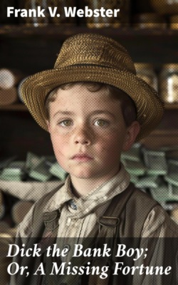 Dick the Bank Boy; Or, A Missing Fortune