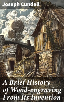 A Brief History of Wood-engraving From Its Invention