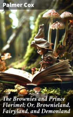 The Brownies and Prince Florimel; Or, Brownieland, Fairyland, and Demonland
