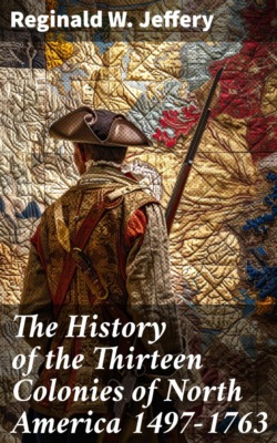 The History of the Thirteen Colonies of North America 1497-1763